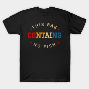 This Bag Contains No Fish - Retro Style T-Shirt